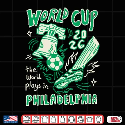 Design World Cup 2026 The World Plays In Philadelphia Shirt
