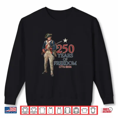 Sweatshirt American Colonial Soldier 250 Years of Freedom 1776 2026 Shirt