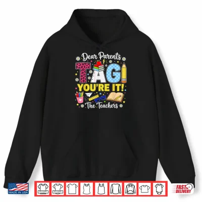 Hoodie Dear Parents Tag Youre It Love Teachers Last Day of School Shirt