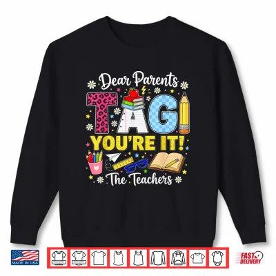 Sweatshirt Dear Parents Tag Youre It Love Teachers Last Day of School Shirt
