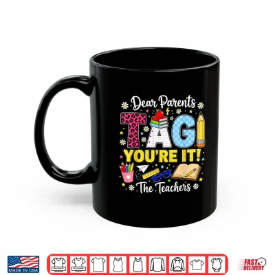 Mug Dear Parents Tag Youre It Love Teachers Last Day of School Shirt