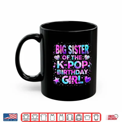 Mug Big Sister of The K Pop Birthday Girls Korean Music Shirt