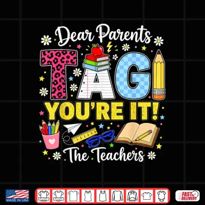 Design Dear Parents Tag Youre It Love Teachers Last Day of School Shirt