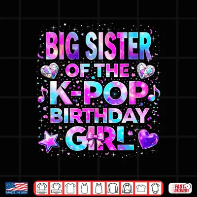 Design Big Sister of The K Pop Birthday Girls Korean Music Shirt