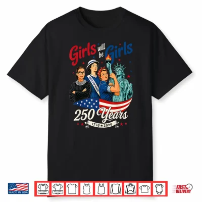 Girl Will Be Girls 250 Years America 4Th Of July Usa Women Shirt