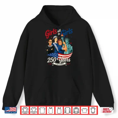 Hoodie Girl Will Be Girls 250 Years America 4th of July USA Women Shirt