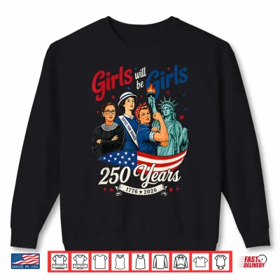 Sweatshirt Girl Will Be Girls 250 Years America 4th of July USA Women Shirt