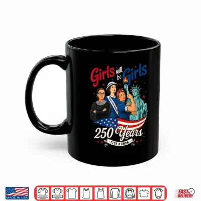 Mug Girl Will Be Girls 250 Years America 4th of July USA Women Shirt