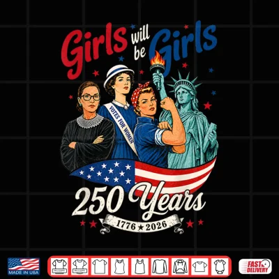 Design Girl Will Be Girls 250 Years America 4th of July USA Women Shirt
