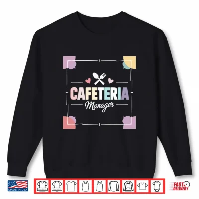 Sweatshirt Mens Cafeteria Manager Food Service Lunch Lady Cafeteria Worker Performance Shirt