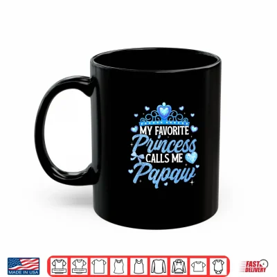Mug Happy Fathers Day My Favorite Princess Calls Me Papaw Shirt