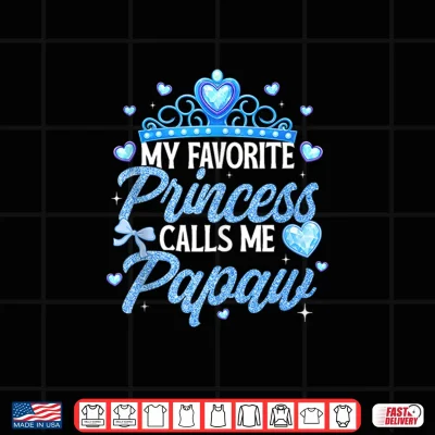Design Happy Fathers Day My Favorite Princess Calls Me Papaw Shirt