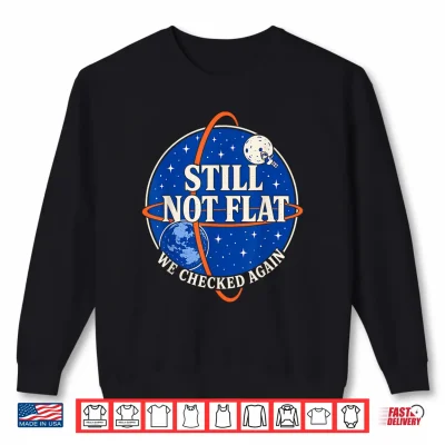 Sweatshirt Still Not Flat We Checked Again Vintage Shirt