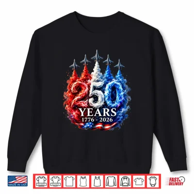 Sweatshirt 250 Years Jets Patriotic Fighter Flyover USA Anniversary Shirt