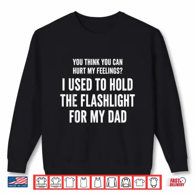Sweatshirt I Held The Flashlight for My Dad Funny Quote Shirt