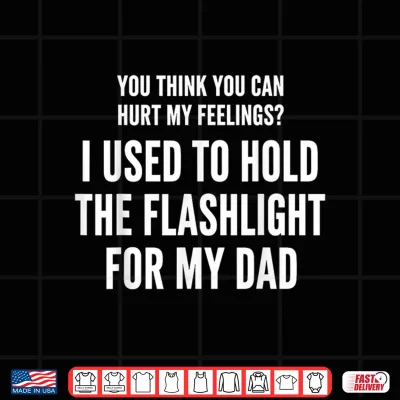Design I Held The Flashlight for My Dad Funny Quote Shirt