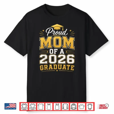 Proud Mom Of A 2026 Graduate Class Of 2026 Graduation Mom Shirt