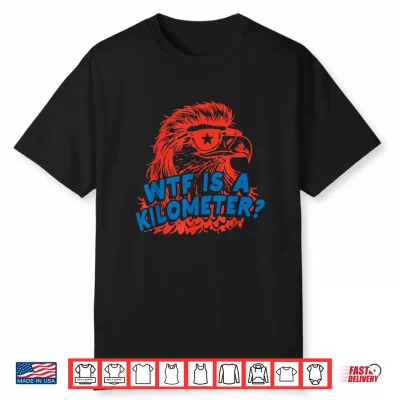 Wtf Is A Kilometer Eagle 4Th Of July Shirt