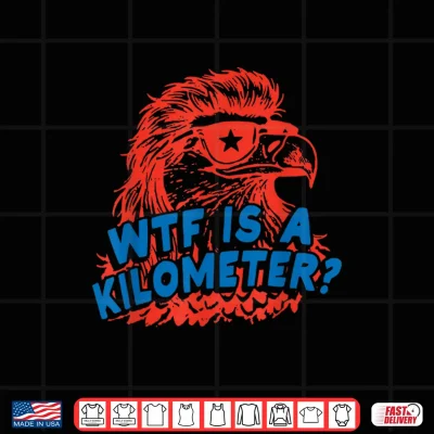 Design WTF is a Kilometer Eagle 4th of July Shirt