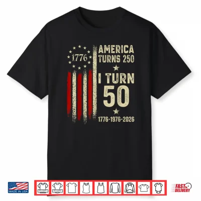 America Turns 250 I Turn 50 1976 50Th Birthday Funny Vintage Shirt