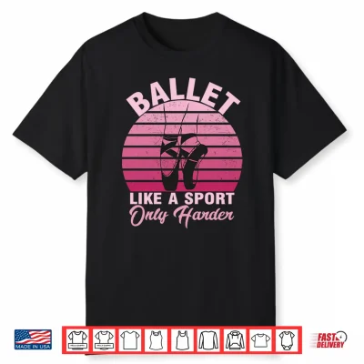 Girls Dancer Ballet Like A Sport Only Harder Ballet Dancer Performance Shirt