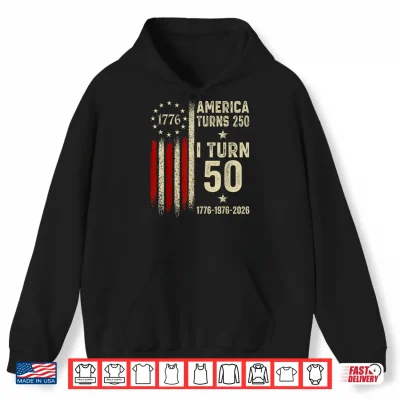 Hoodie America Turns 250 I Turn 50 1976 50th Birthday Funny Vintage Shirt