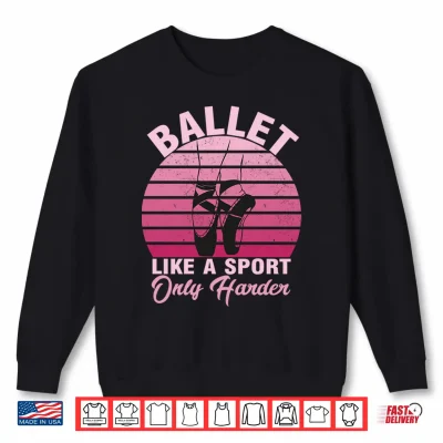 Sweatshirt Girls Dancer Ballet Like A Sport Only Harder Ballet Dancer Performance Shirt