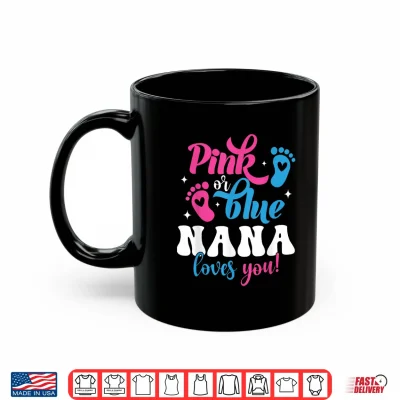 Mug Pink Or Blue Nana Loves You Gender Reveal Baby Shirt