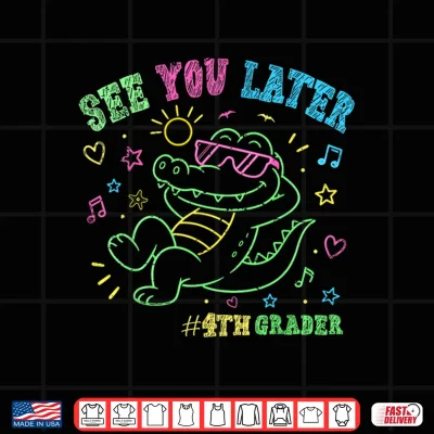 Design See You Later 4th Fourth Grader End of School Alligator Shirt