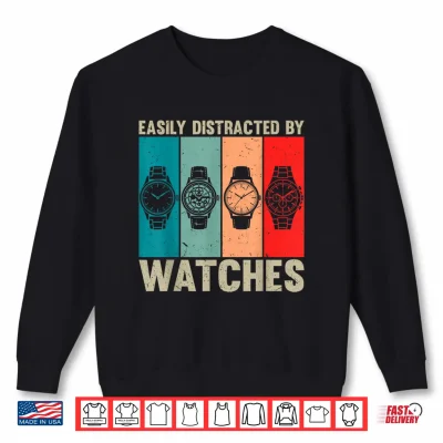 Sweatshirt Easily Distracted By Watches Vintage Watch Collector Shirt 1
