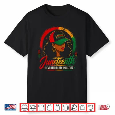 Juneteenth Remembering My Ancestors Black Women Juneteenth Shirt