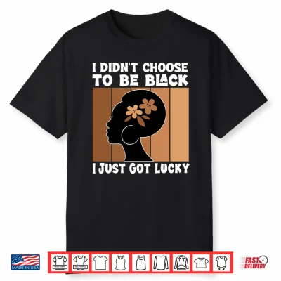 Mens I Didn’T Choose To Be Black I’M Just Lucky Black Melanin Performance Shirt