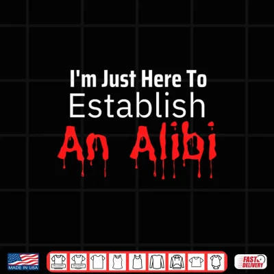 Design Im just here to Create an Alibi Serial Killer Podcast Shirt 1