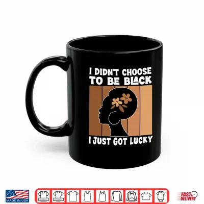 Mug Mens I Didnt Choose to Be Black Im Just Lucky Black Melanin Performance Shirt 1