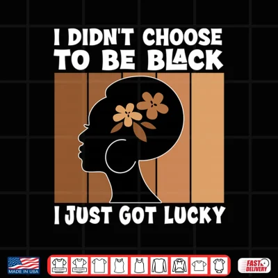 Design Mens I Didnt Choose to Be Black Im Just Lucky Black Melanin Performance Shirt 1