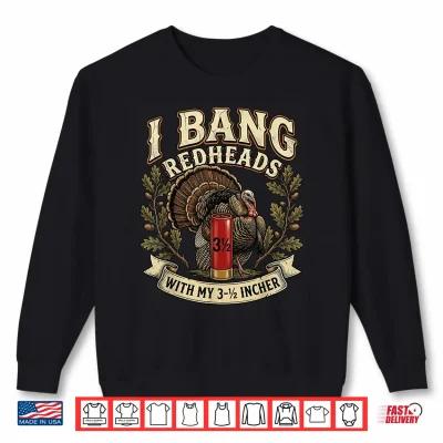 Sweatshirt Retro I Bang Redheads Turkey with My 3 1 2 in Funny Hunting Shirt 1