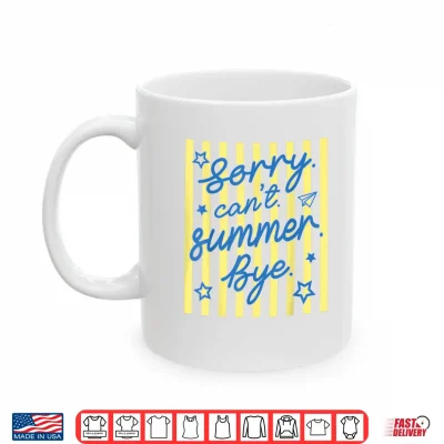 Mug Sorry Cant Summer Bye Funny Last Day of School Teacher Shirt 1