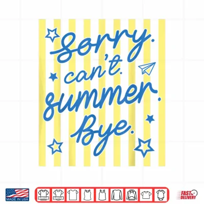 Design Sorry Cant Summer Bye Funny Last Day of School Teacher Shirt 1