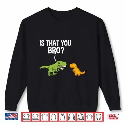 Sweatshirt Mens Dino Nuggets is that You Bro Dinosaur Chicken Nugget Performance Shirt