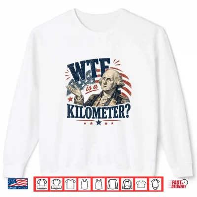 Sweatshirt WTF is A Kilometer Washington Patriotic Design Shirt