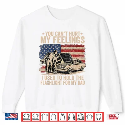 Sweatshirt You Cant Hurt My Feelings Used to Hold Flashlight Dad Funny Shirt