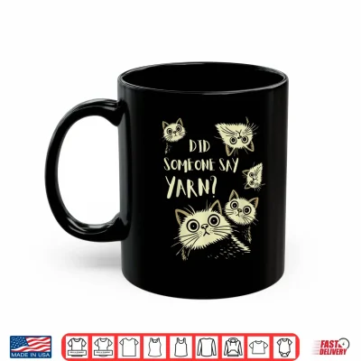 Mug Did Someone Say Yarn Funny Cat Crochet Knitting Crafting Shirt