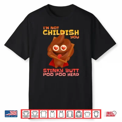 Mens I’M Not Childish You Stinky Butt Poo Head Stinky Poo Performance Shirt