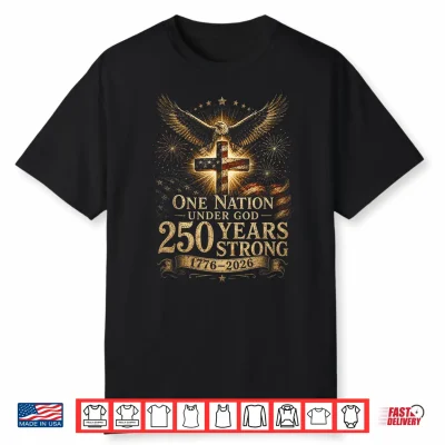 One Nation Under God 250 Years 250 Anniversary Usa 4Th July Shirt