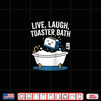 Design Live Laugh Toaster Bath Fun Saying Sarcastic Novelty Meme Shirt