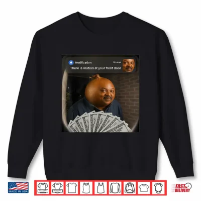 Sweatshirt There is Motion at Your Front Door Funny Sonion Meme Shirt