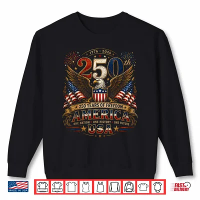 Sweatshirt 250 Years American 250th 4th of July Anniversary 1776 2026 Shirt