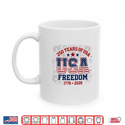 Mug 250 Years Freedom 1776 2026 Patriotic 250th Anniversary USA Shirt