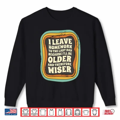 Sweatshirt I Leave Homework to The Last Day School Homework Boys Girls Performance Shirt
