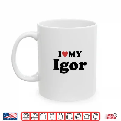 Mug I Love My Igor First Name Matching Couple Outfit Shirt